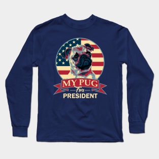 Pug For President Long Sleeve T-Shirt